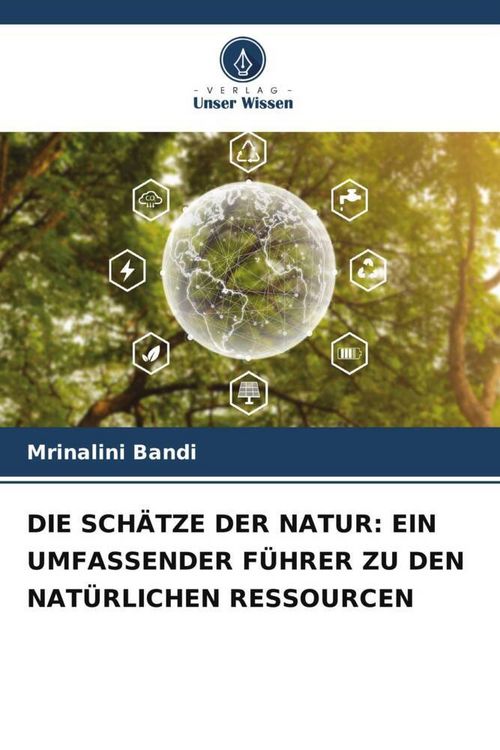 Produktbild: Die Sch&auml;tze der Natur: ein Umfassender F&uuml;hrer Zu den Nat&uuml;rlichen Ressourcen