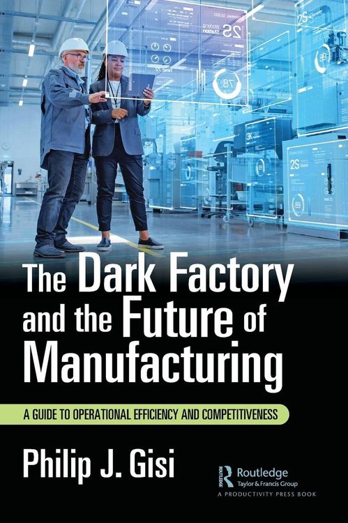 Produktbild: The Dark Factory and the Future of Manufacturing