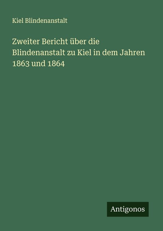 Produktbild: Zweiter Bericht &uuml;ber die Blindenanstalt zu Kiel in dem Jahren 1863 und 1864