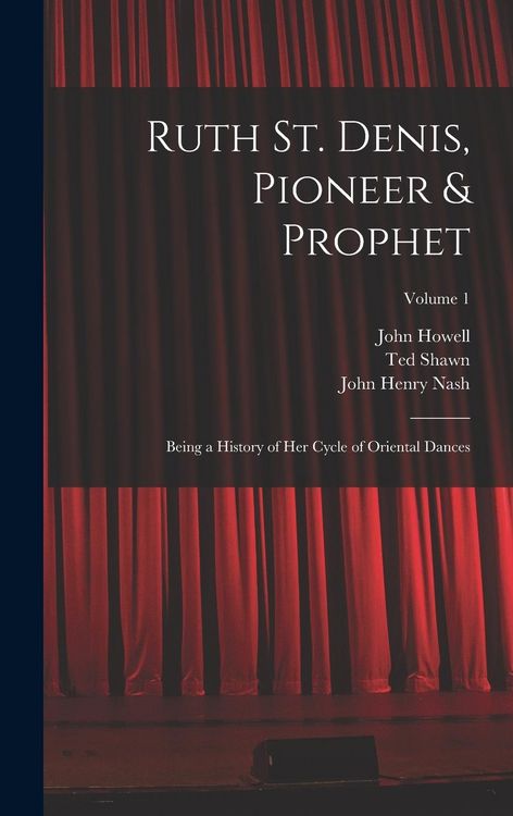 Produktbild: Ruth St. Denis, Pioneer & Prophet: Being a History of her Cycle of Oriental Dances; Volume 1