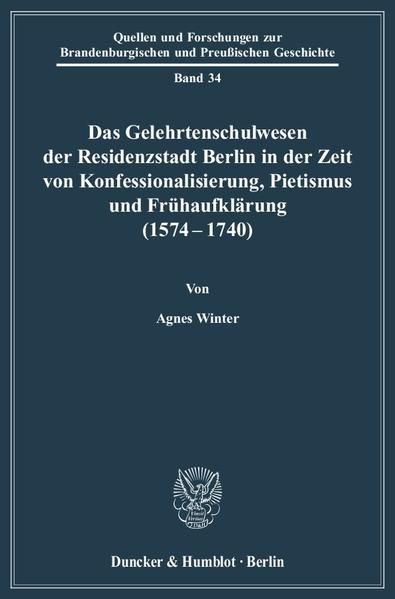 Produktbild: Das Gelehrtenschulwesen der Residenzstadt Berlin in der Zeit von Konfessionalisierung, Pietismus und Fr&uuml;haufkl&auml;rung (1574-1740).
