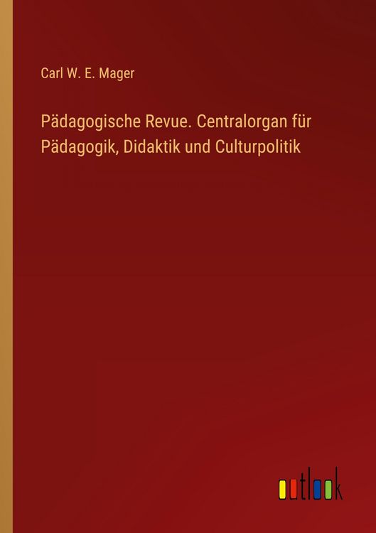 Produktbild: P&auml;dagogische Revue. Centralorgan f&uuml;r P&auml;dagogik, Didaktik und Culturpolitik