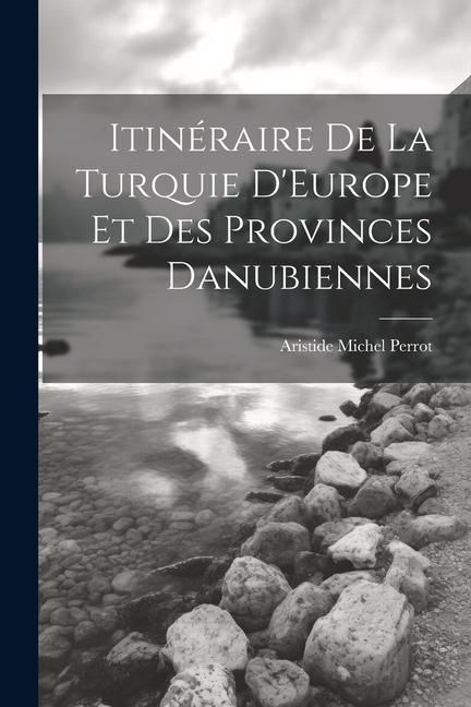 Produktbild: Itin&eacute;raire De La Turquie D'Europe Et Des Provinces Danubiennes