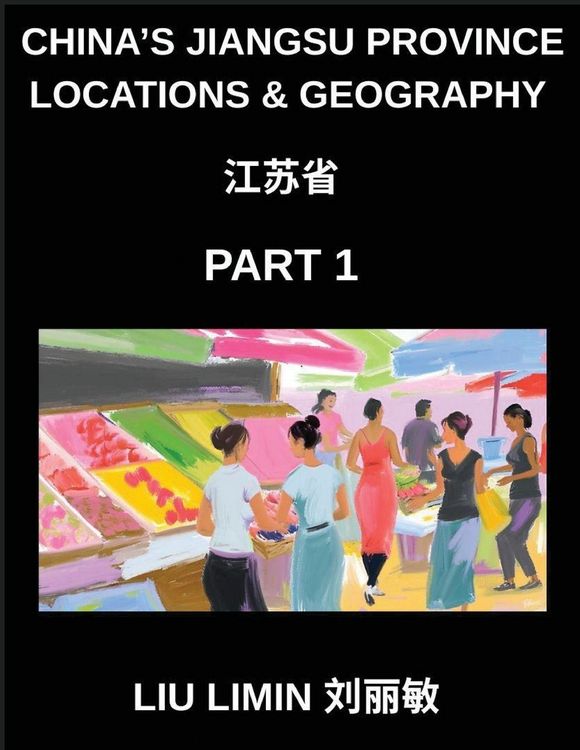 Produktbild: China's Jiangsu Province Locations & Geography (Part 1)- Master Chinese Characters, Pinyin & English for Jiangsu Addresses, Names, and HSK Prep