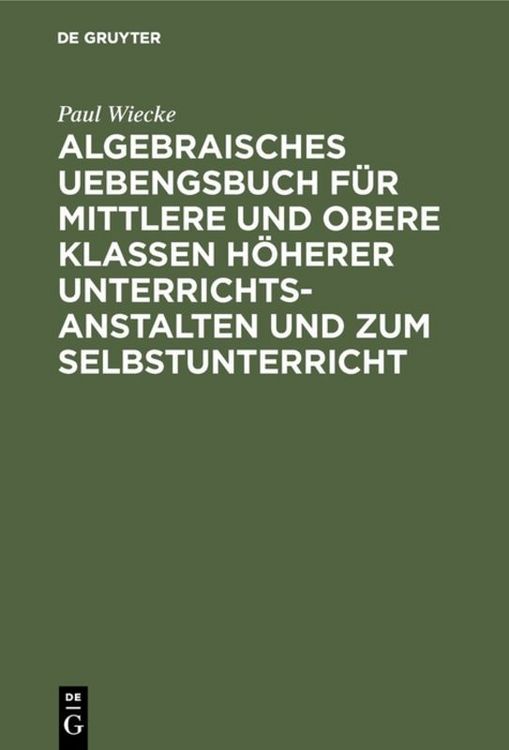 Produktbild: Algebraisches Uebengsbuch f&uuml;r mittlere und obere Klassen h&ouml;herer Unterrichtsanstalten und zum Selbstunterricht