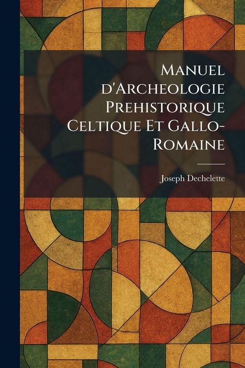 Produktbild: Manuel d'Archeologie Prehistorique Celtique Et Gallo-Romaine