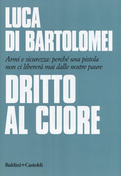 Produktbild: Dritto al cuore. Armi e sicurezza: perch&eacute; una pistola non ci liberer&agrave; mai dalle nostre paure