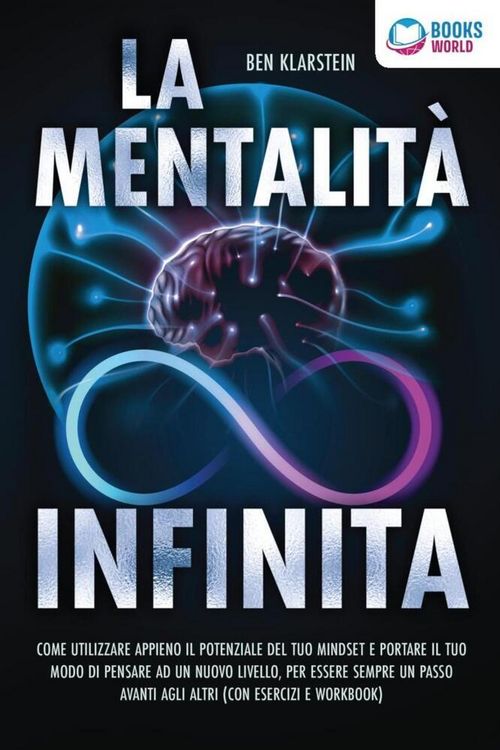 Produktbild: La mentalit&agrave; infinita: Come utilizzare appieno il potenziale del tuo mindset, portare il tuo modo di pensare ad un nuovo livello ed essere sempre un p
