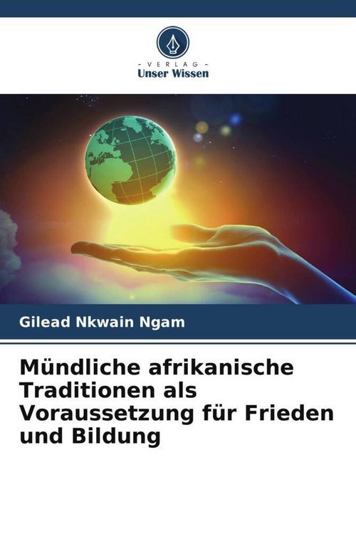 Produktbild: M&uuml;ndliche afrikanische Traditionen als Voraussetzung f&uuml;r Frieden und Bildung