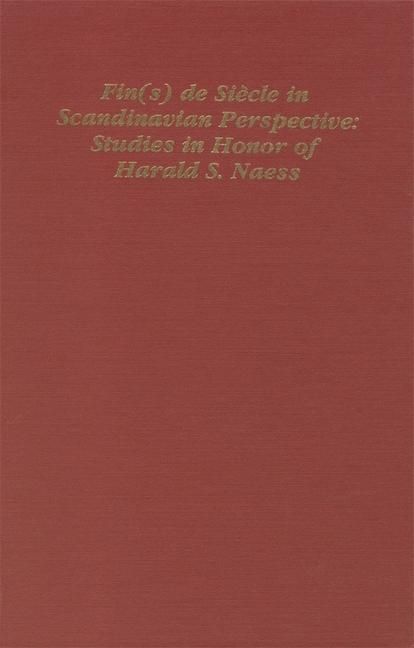 Fin(s) de Siecle in Scandinavian Perspective: Studies in Honor of Harald S. Naess