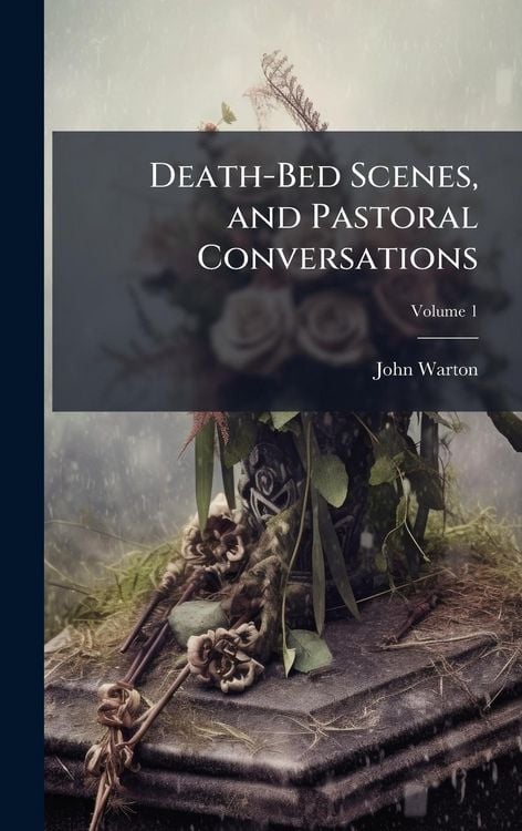 Produktbild: Death-Bed Scenes, and Pastoral Conversations