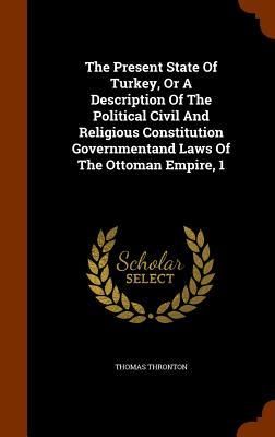 Produktbild: The Present State Of Turkey, Or A Description Of The Political Civil And Religious Constitution Governmentand Laws Of The Ottoman Empire, 1
