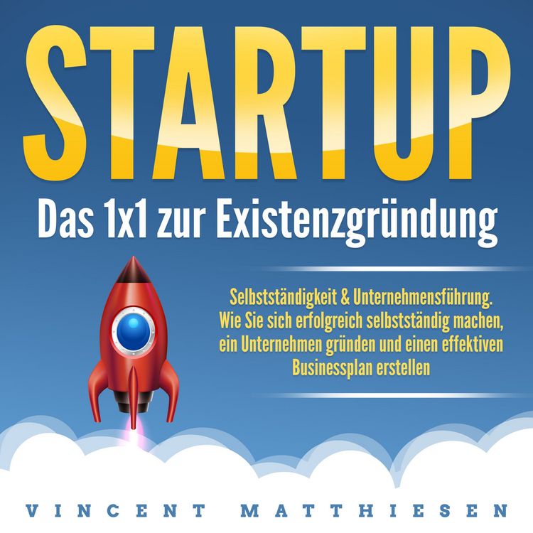 Produktbild: Startup - Das 1x1 zur Existenzgr&uuml;ndung, Selbstst&auml;ndigkeit & Unternehmensf&uuml;hrung