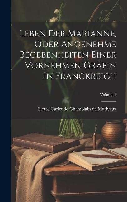 Produktbild: Leben Der Marianne, Oder Angenehme Begebenheiten Einer Vornehmen Gr&auml;fin In Franckreich; Volume 1