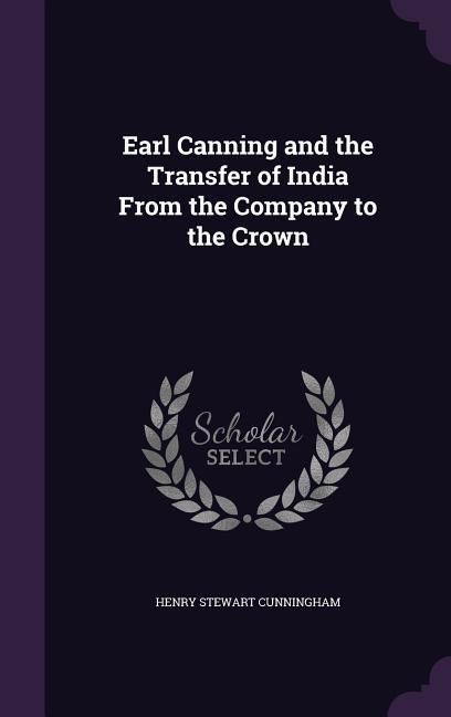 Produktbild: Earl Canning and the Transfer of India From the Company to the Crown