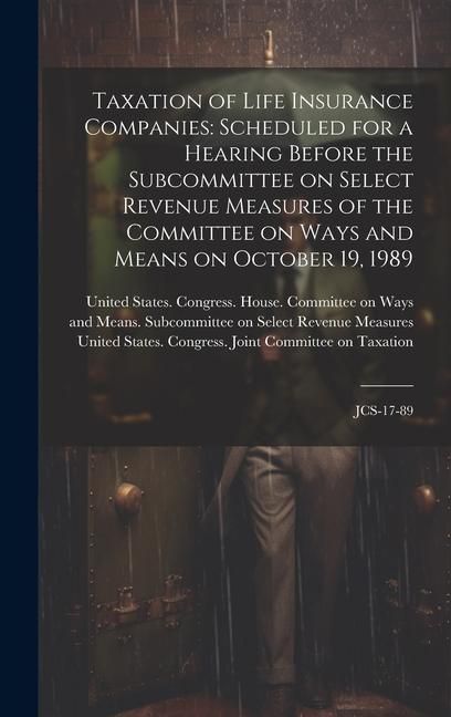 Produktbild: Taxation of Life Insurance Companies: Scheduled for a Hearing Before the Subcommittee on Select Revenue Measures of the Committee on Ways and Means on