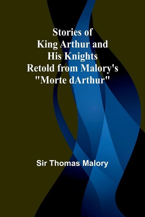 Produktbild: Stories of King Arthur and His Knights;Retold from Malory's "Morte dArthur"
