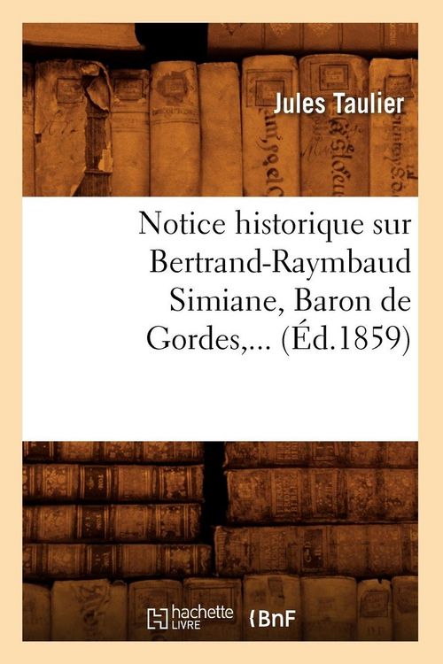 Produktbild: Notice historique sur Bertrand-Raymbaud Simiane, Baron de Gordes (&Eacute;d.1859)