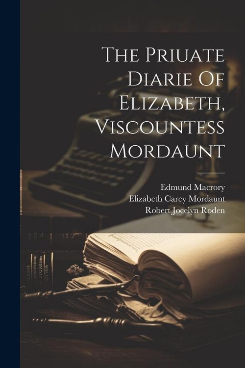 Produktbild: The Priuate Diarie Of Elizabeth, Viscountess Mordaunt