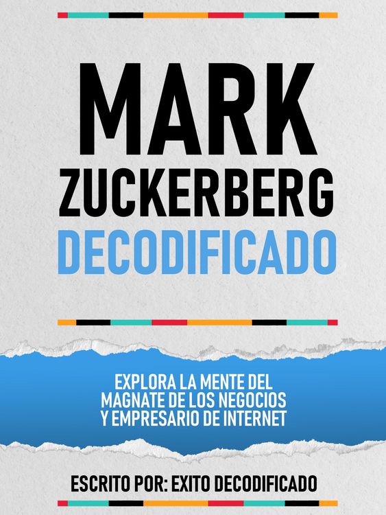Produktbild: Mark Zuckerberg Decodificado - Explora La Mente Del Magnate De Los Negocios Y Empresario De Internet
