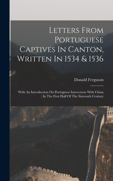 Produktbild: Letters From Portuguese Captives In Canton, Written In 1534 & 1536