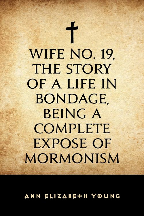 Produktbild: Wife No. 19, the Story of a Life in Bondage, Being a Complete Expose of Mormonism