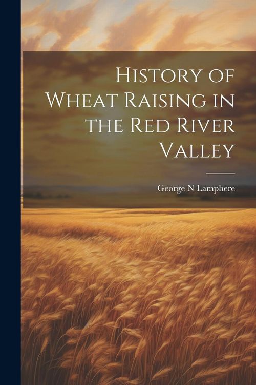 Produktbild: History of Wheat Raising in the Red River Valley