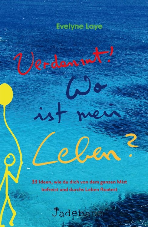 Produktbild: Verdammt! Wo ist mein Leben? 33 Ideen, wie du dich von dem ganzen Mist befreist und durchs Leben floatest
