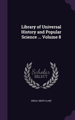Produktbild: Library of Universal History and Popular Science ... Volume 8