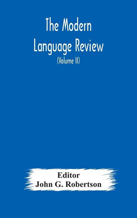 Produktbild: The Modern Language Review; A Quarterly Journal Devoted To The Study Of Medieval And Modern Literature And Philology (Volume Ii)