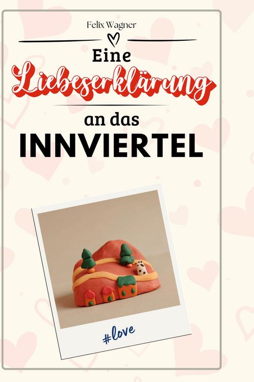 Produktbild: Eine Liebeserkl&auml;rung an das Innviertel