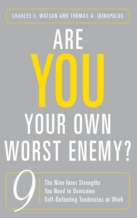 Produktbild: Are You Your Own Worst Enemy? The Nine Inner Strengths You Need to Overcome Self-Defeating Tendencies at Work