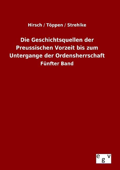 Produktbild: Die Geschichtsquellen der Preussischen Vorzeit bis zum Untergange der Ordensherrschaft