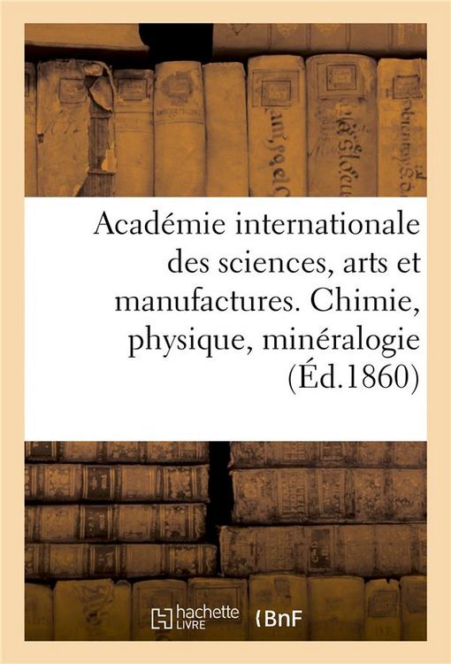 Produktbild: Acad&eacute;mie Internationale Des Sciences, Arts Et Manufactures. Chimie, Physique, Min&eacute;ralogie