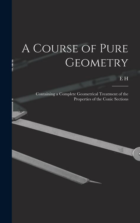 Produktbild: A Course of Pure Geometry: Containing a Complete Geometrical Treatment of the Properties of the Conic Sections