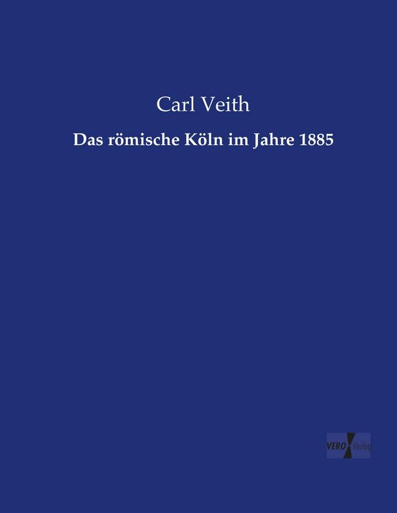 Produktbild: Das r&ouml;mische K&ouml;ln im Jahre 1885