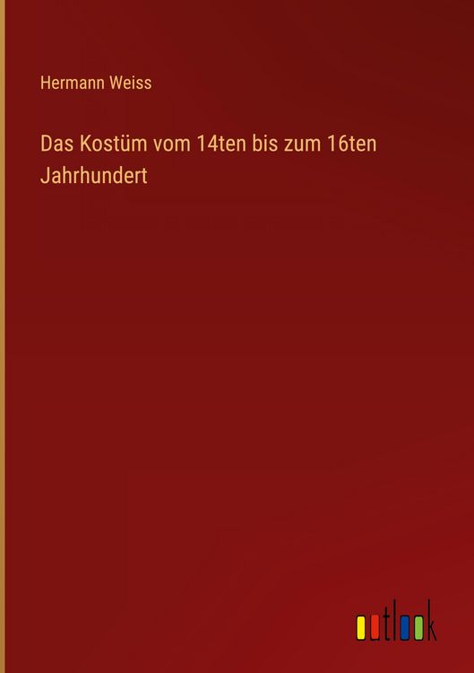 Produktbild: Das Kost&uuml;m vom 14ten bis zum 16ten Jahrhundert