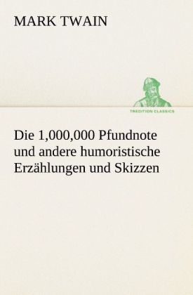 Produktbild: Die 1,000,000 Pfundnote und andere humoristische Erz&auml;hlungen und Skizzen