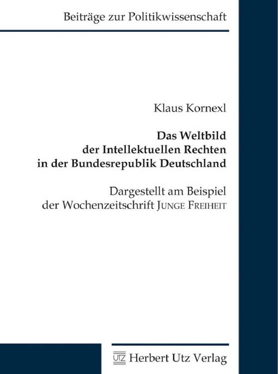Produktbild: Das Weltbild der Intellektuellen Rechten in der Bundesrepublik Deutschland: Dargestellt am Beispiel der Wochenzeitschrift JUNGE FREIHEIT