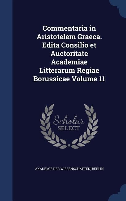 Produktbild: Commentaria in Aristotelem Graeca. Edita Consilio et Auctoritate Academiae Litterarum Regiae Borussicae Volume 11