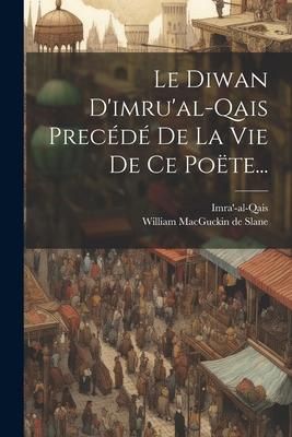 Produktbild: Le Diwan D'imru'al-qais Prec&eacute;d&eacute; De La Vie De Ce Po&euml;te...