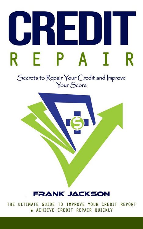 Produktbild: Credit Repair: Secrets to Repair Your Credit and Improve Your Score (The Ultimate Guide to Improve Your Credit Report & Achieve Credit Repair Quickly)