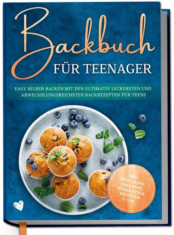 Produktbild: Backbuch f&uuml;r Teenager: Easy selber backen mit den ultimativ leckersten und abwechslungsreichsten Backrezepten f&uuml;r Teens - inkl. Mug Cakes, Cake Pops,