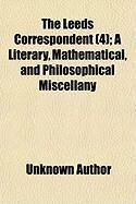 Produktbild: The Leeds Correspondent (Volume 4); A Literary, Mathematical, and Philosophical Miscellany