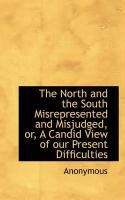Produktbild: The North and the South Misrepresented and Misjudged, Or, a Candid View of Our Present Difficulties