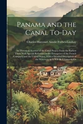 Produktbild: Panama and the Canal To-day: An Historical Account of the Canal Project From the Earliest Times With Special Reference to the Enterprises of the Fr