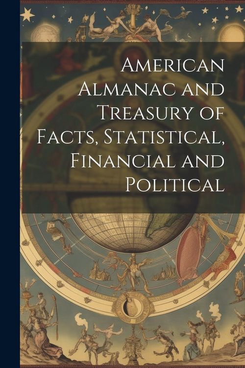 Produktbild: American Almanac and Treasury of Facts, Statistical, Financial and Political