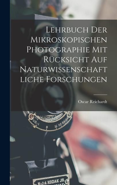 Produktbild: Lehrbuch der Mikroskopischen Photographie mit R&uuml;cksicht auf naturwissenschaftliche Forschungen