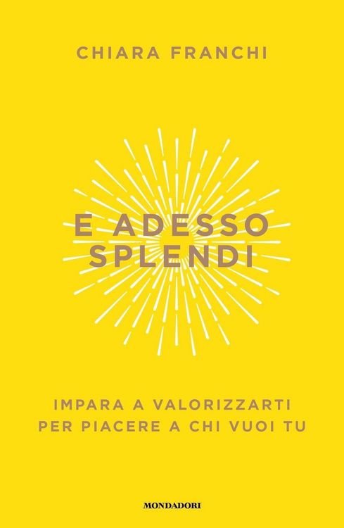Produktbild: E adesso splendi. Impara a valorizzarti per piacere a chi vuoi tu