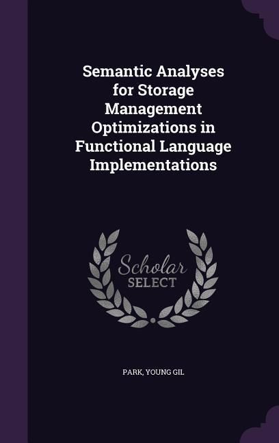 Produktbild: Semantic Analyses for Storage Management Optimizations in Functional Language Implementations